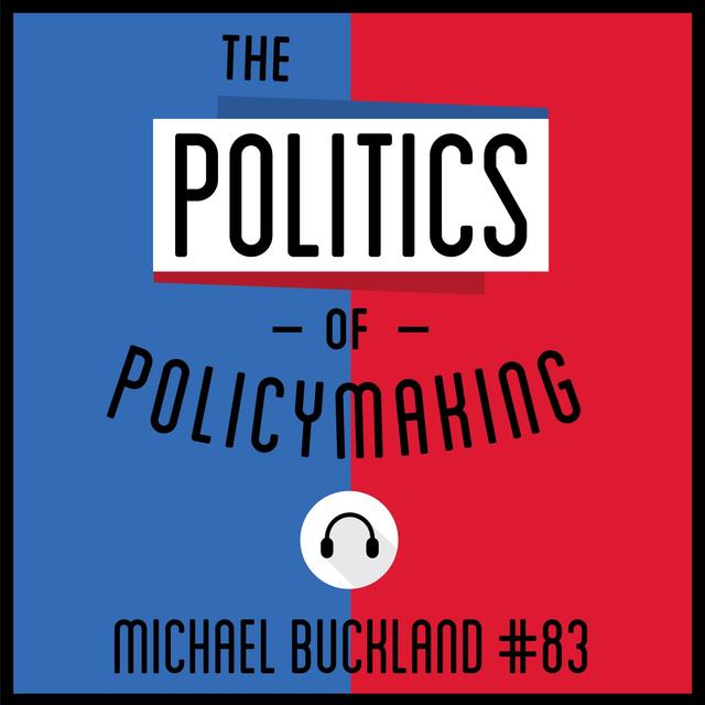 83: The Politics of Policymaking - Michael Buckland - podcast episode cover