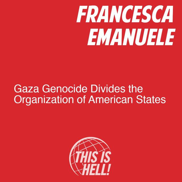 Gaza Genocide Divides the Organization of American States / Francesca Emanuele - podcast episode cover