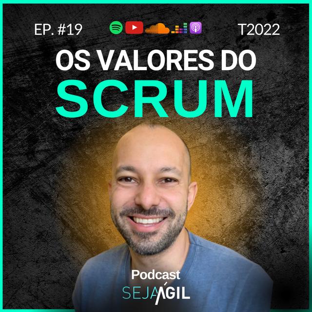 OS VALORES DO SCRUM | T22 EP 19 | PODCAST SEJA ÁGIL - podcast episode cover
