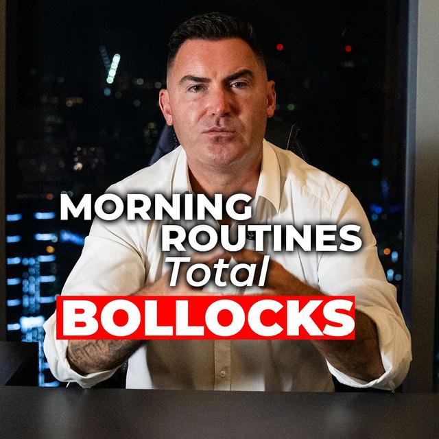 Why Your Morning Routine Is Total Bollocks & The Real Key To Unstoppable Productivity - podcast episode cover