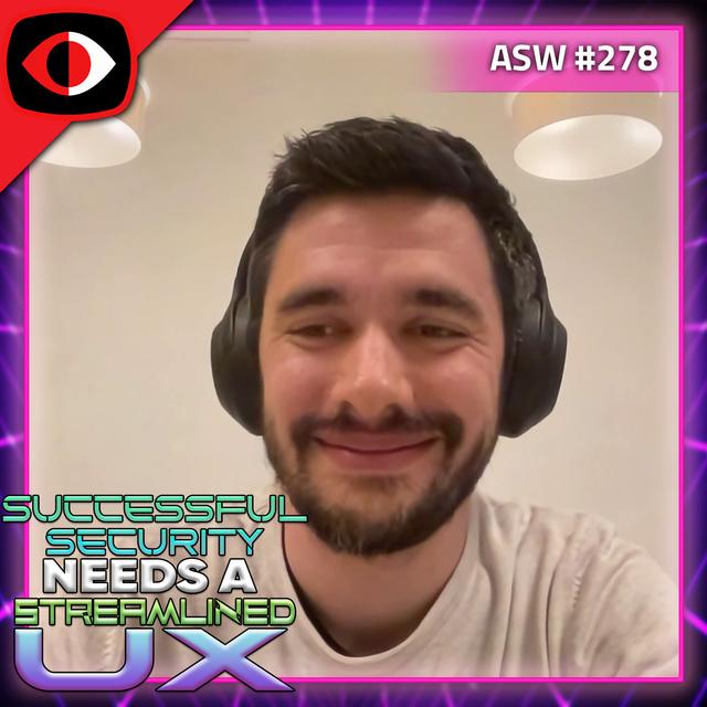 Successful Security Needs a Streamlined UX - Benedek Gagyi - ASW #278 - podcast episode cover