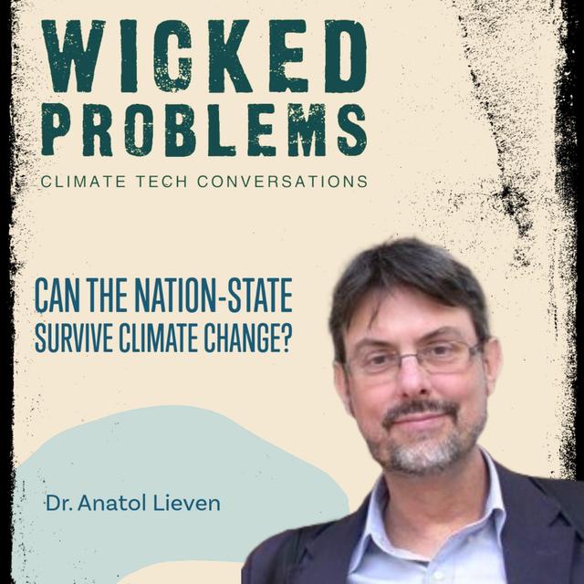 Dr. Anatol Lieven: Can the Nation-State survive climate change? - podcast episode cover