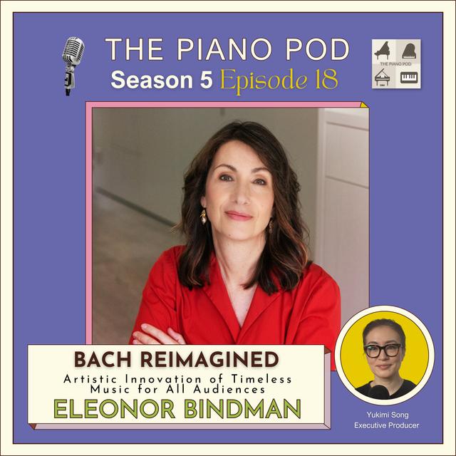 Season 5 Episode 18: "Bach Reimagined - Artistic Innovation of Timeless Music for All Audiences" feat. Eleonor Bindman - Pianist, Arranger, & Recording Artist - podcast episode cover