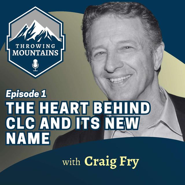 New Name, Same Mission: The Heart Behind the Re-branding of CLC with Dr. Craig Fry - podcast episode cover