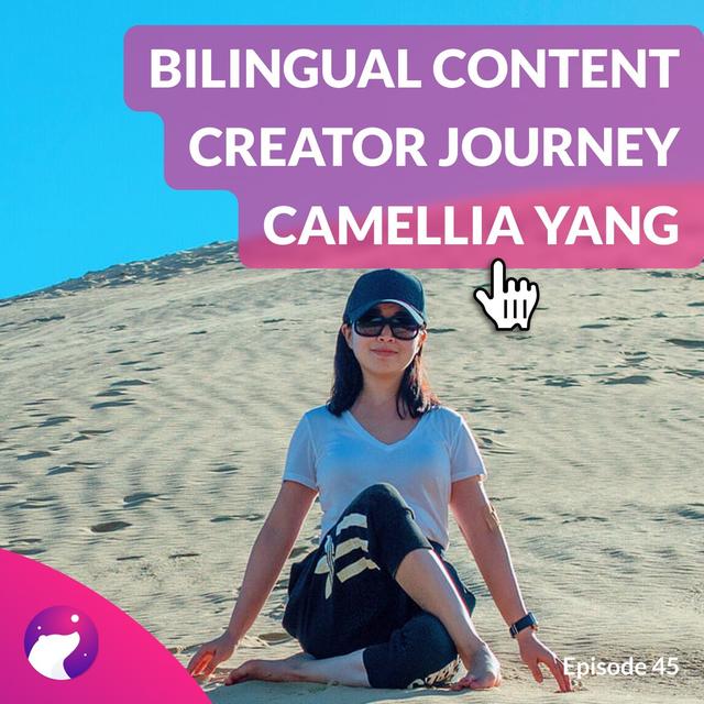 #45 Bilingual content creator journey with Camellia Yang - podcast episode cover