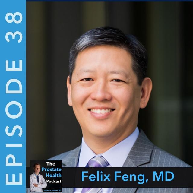 38: Personalization of Care to Enhance Outcomes for Men with Prostate Cancer - Felix Feng, MD - podcast episode cover