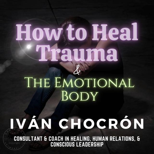 How to Heal Trauma & The Emotional Body - podcast episode cover