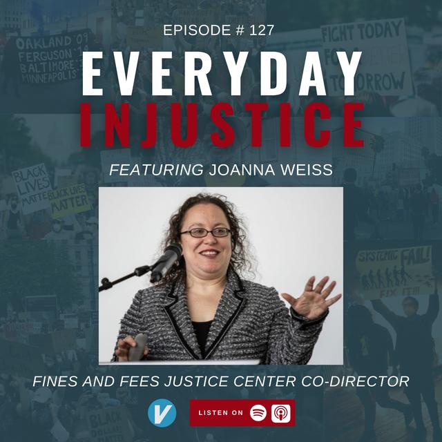 Everyday Injustice Podcast Episode 127: How Fines and Fees Devastate Lives of the Poor - podcast episode cover
