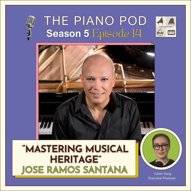 Season 5 Episode 14: Mastering Musical Heritage feat. Jose Ramos Santana, Steinway Artist - podcast episode cover