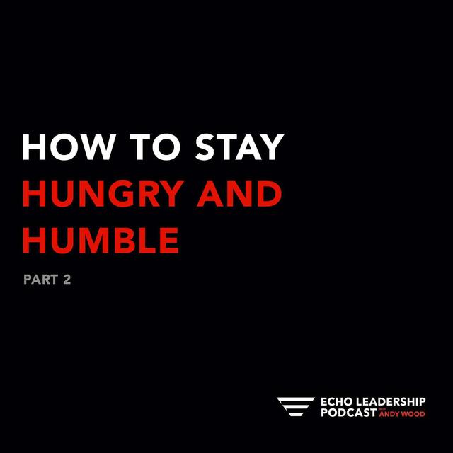 How to Stay Hungry and Humble, Part 2 - podcast episode cover