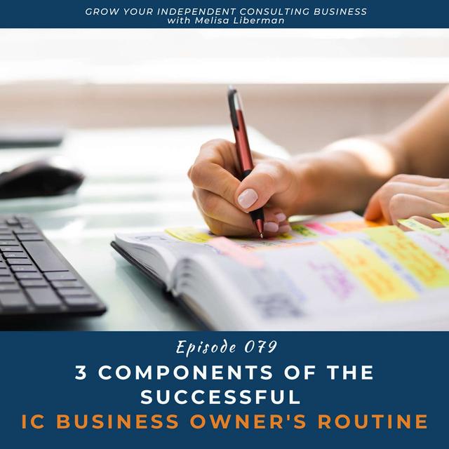 EP. 079 3 Components of the Successful IC Business Owner's Routine - podcast episode cover