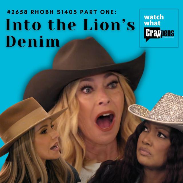 #2658  RHOBH S1405 Part One:  Into the Lion’s Denim - podcast episode cover