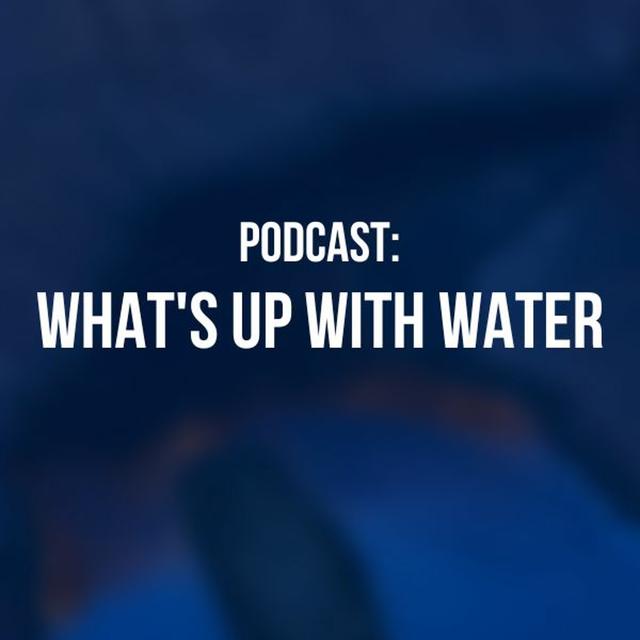 What's Up With Water - December 6, 2022 - podcast episode cover