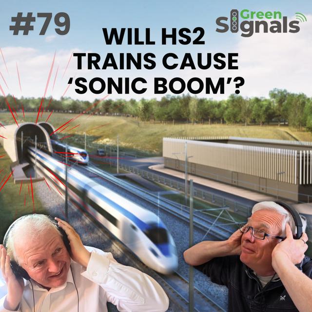 79. Will HS2 trains cause a ‘sonic boom’ effect? AND Exclusive Rail Minister interview - podcast episode cover