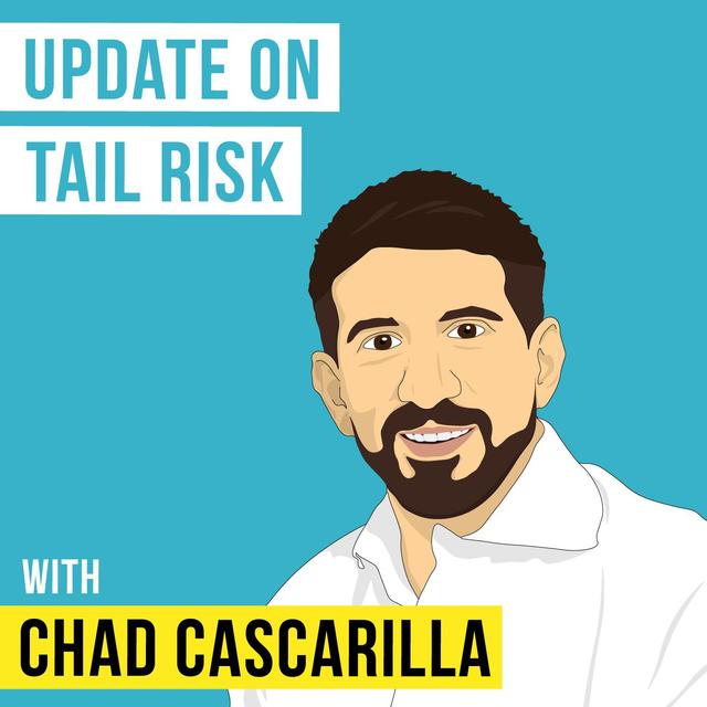 Chad Cascarilla – Update on Tail Risk - [Invest Like the Best, EP.165] - podcast episode cover