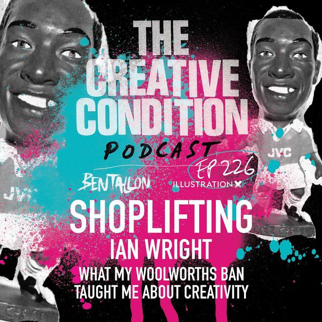 Ep 226: Shoplifting Ian Wright. What my Woolworth's ban taught me about creativity - podcast episode cover