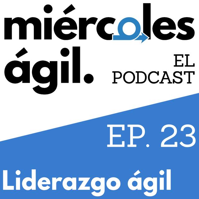 #23 – Liderazgo ágil - podcast episode cover