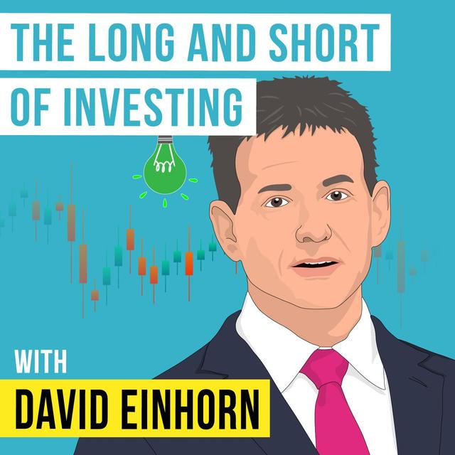 David Einhorn - The Long and Short of Investing - [Invest Like the Best, EP.322] - podcast episode cover