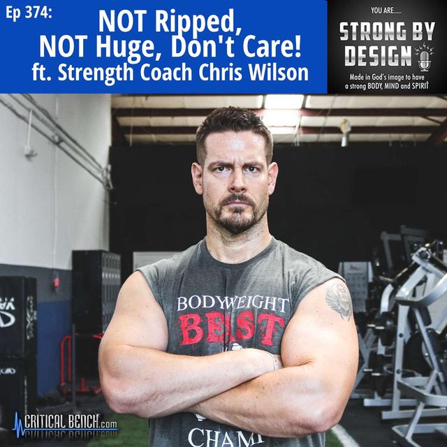 Ep 374 NOT Ripped, NOT Huge, Don't Care! ft. Strength Coach Chris Wilson - podcast episode cover