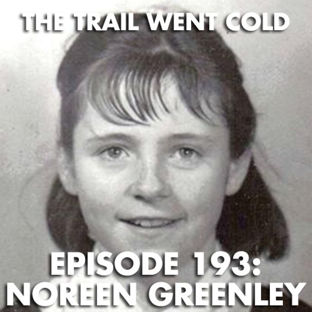 The Trail Went Cold - Episode 193 - Noreen Greenley - podcast episode cover