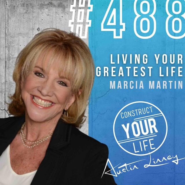 Living your greatest life with Marcia Martin | Construct your life #488 - podcast episode cover