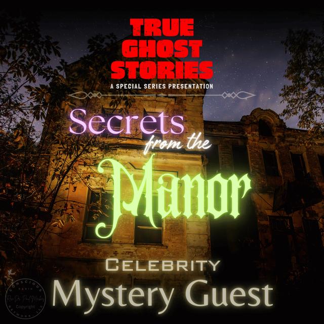 True Ghost Stories | Secrets From The Manor - podcast episode cover