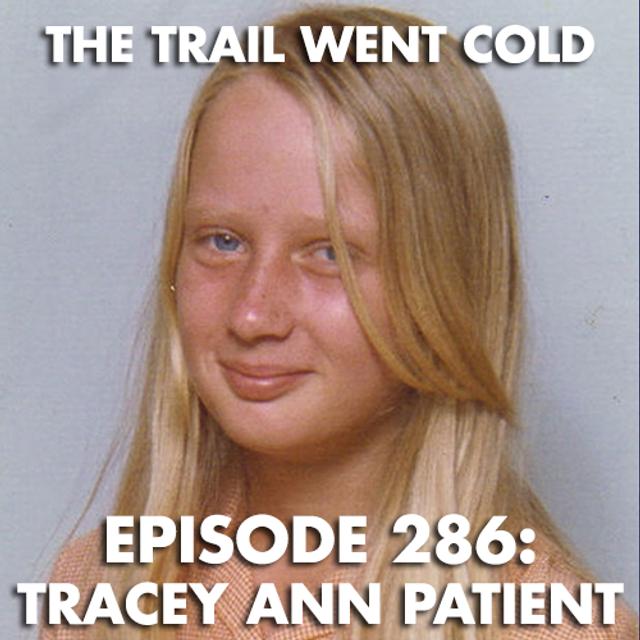 The Trail Went Cold - Episode 286 - Tracey Ann Patient - podcast episode cover