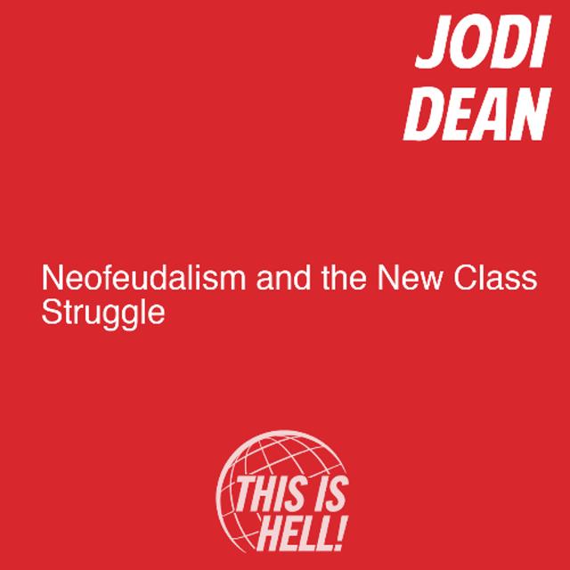 Neofeudalism and the New Class Struggle / Jodi Dean - podcast episode cover