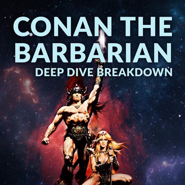 Ep. 129 - Conan the Barbarian Deep Dive Breakdown - podcast episode cover