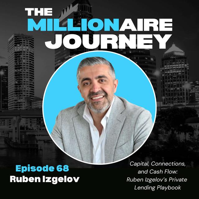Capital, Connections, and Cash Flow: Ruben Izgelov’s Private Lending Playbook - podcast episode cover
