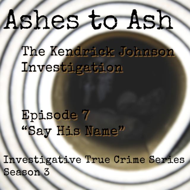 S3 Ep. 7 "Say His Name" The Investigation of Kendrick Johnson - True Crime Investigative Series - podcast episode cover