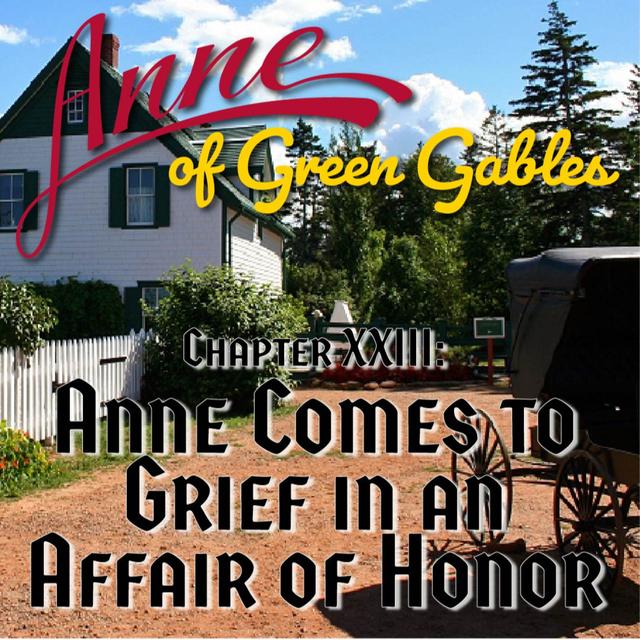 Anne of Green Gables, Chapter XXIII: Anne Comes to Grief in an Affair of Honor - podcast episode cover