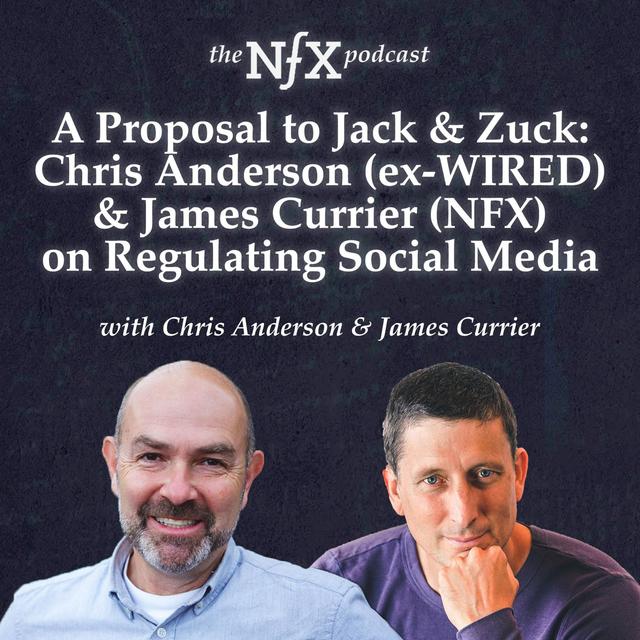 A Proposal to Jack & Zuck: Chris Anderson (ex-WIRED) & James Currier on Regulating Social Media - podcast episode cover