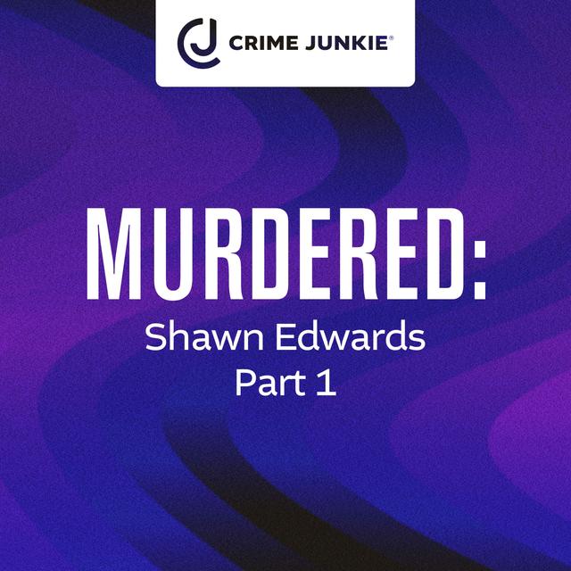 MURDERED: Shawn Edwards Part 1 - podcast episode cover