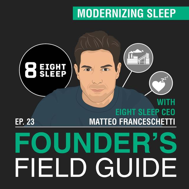 Matteo Franceschetti – Modernizing Sleep – [Founder’s Field Guide, EP. 23] - podcast episode cover
