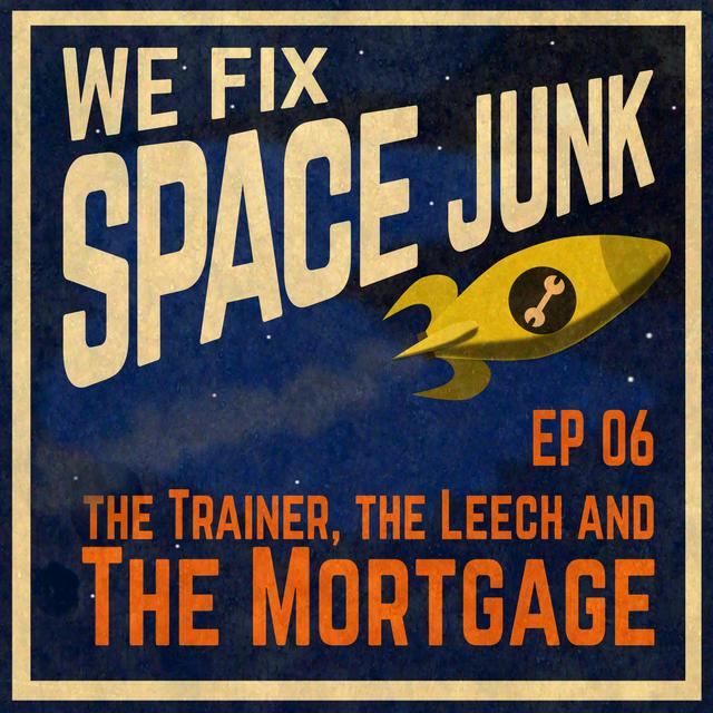 S01E06 - The Trainer, The Leech and The Mortgage - podcast episode cover