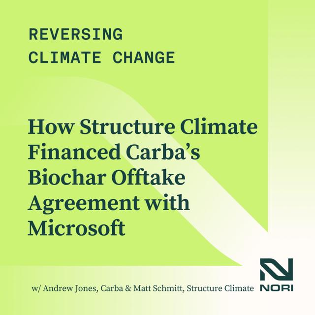 346: How Structure Climate Financed Carba’s Biochar Offtake Agreement with Microsoft—w/ Andrew Jones of Carba & Matt Schmitt of Structure Climate - podcast episode cover