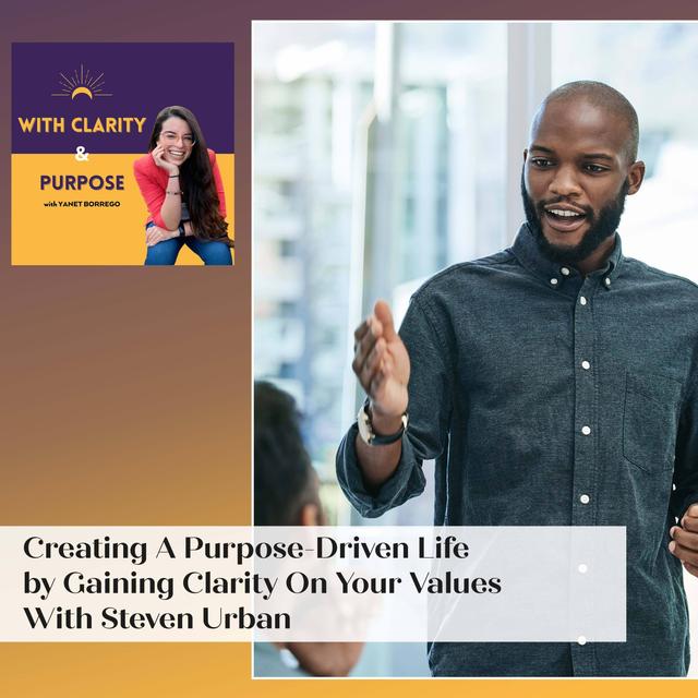 EP. 114: Creating A Purpose-Driven Life by Gaining Clarity On Your Values With Steven Urban - podcast episode cover