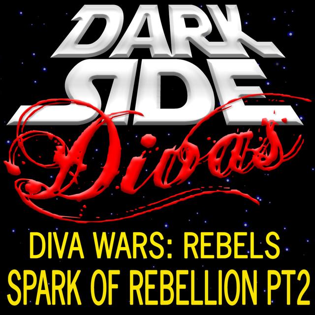 Diva Wars Rebels - Spark of Rebellion Part 2 - podcast episode cover
