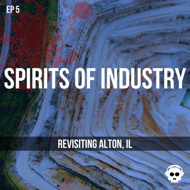 Spirits of Industry (Revisiting Alton, Illinois) - podcast episode cover