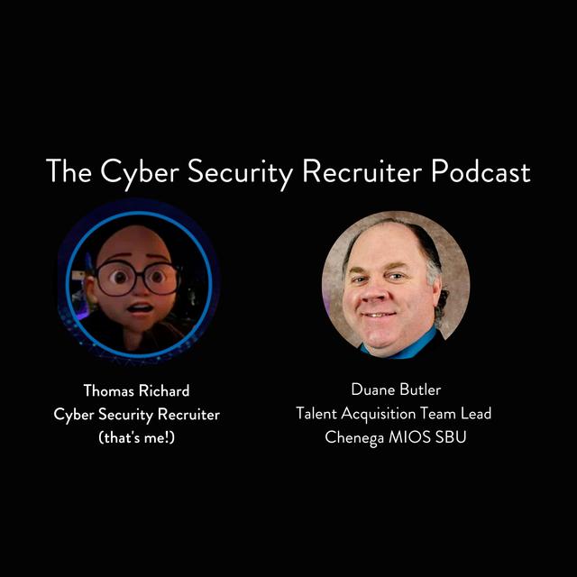 The Cyber Security Recruiter talks to Duane Butler, Talent Acquisition Team Lead, Chenega MIOS SBU - podcast episode cover