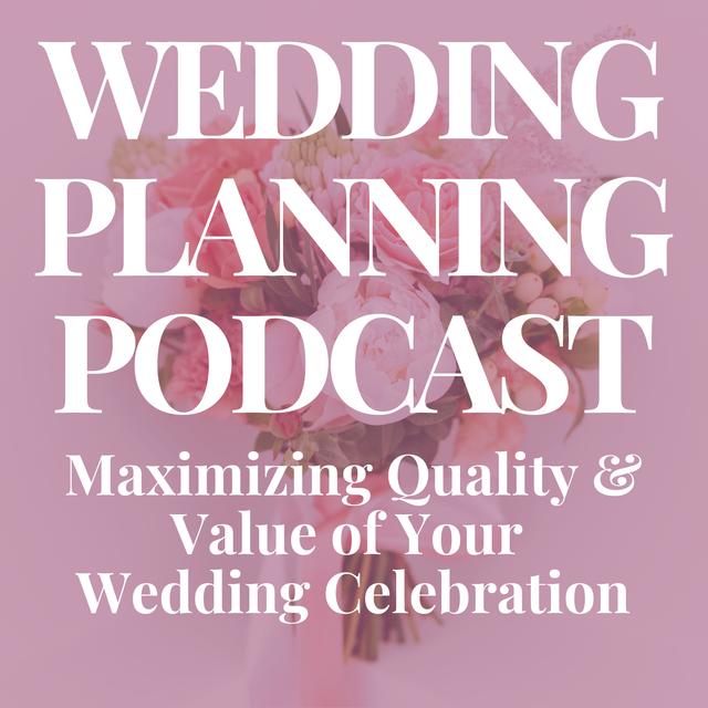 Maximizing Quality & Value of Your Wedding Celebration - podcast episode cover