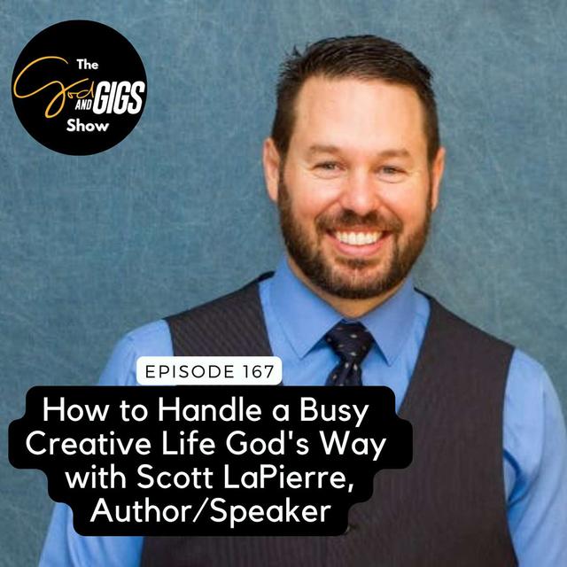 How to Handle a Busy Creative Life God's Way with Scott LaPierre, Pastor / Author / Speaker - podcast episode cover