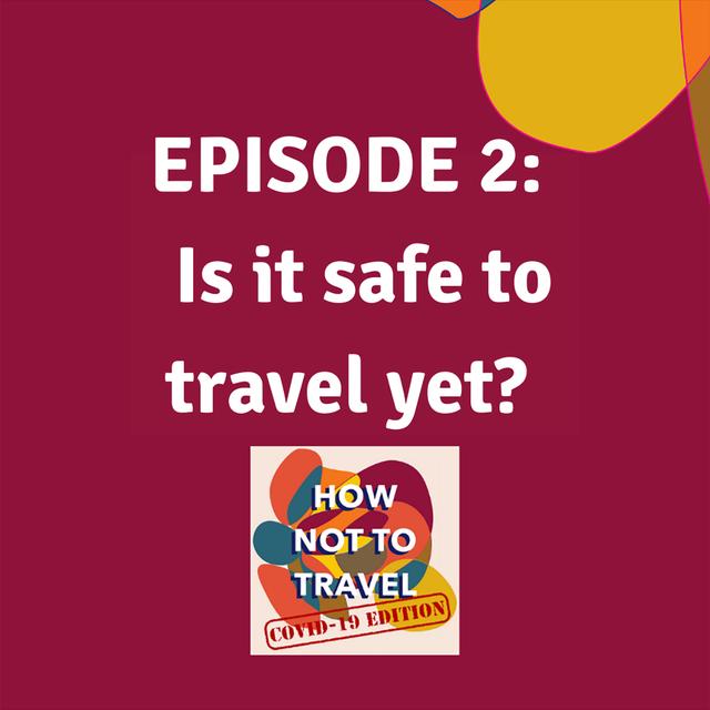 Is it safe to travel yet? - podcast episode cover