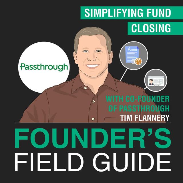 Tim Flannery - Simplifying Fund Closing - [Founder’s Field Guide, EP. 55] - podcast episode cover