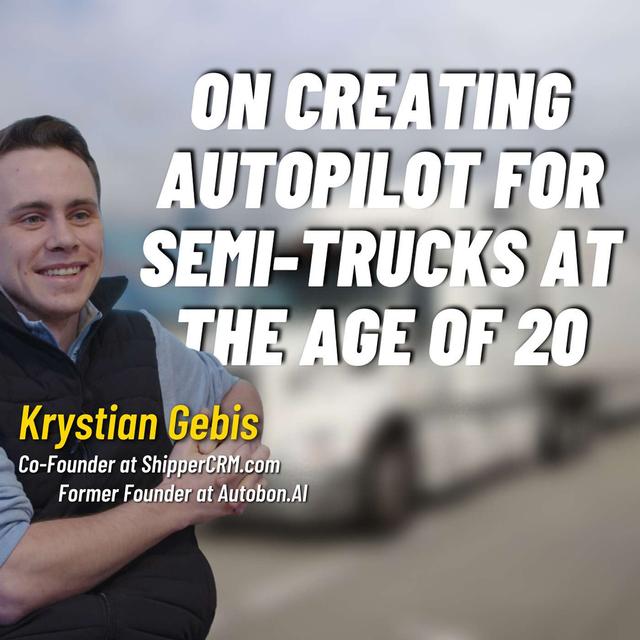 #77: Krystian Gebis: On Creating Auto Pilot for Semi-Trucks at the Age of 20 - podcast episode cover