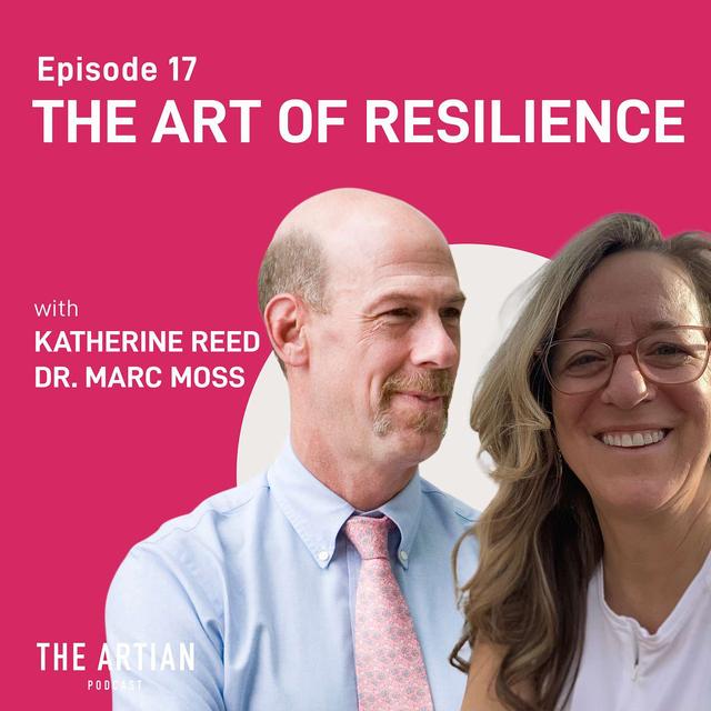 017 - Dr. Marc Moss & Katherine Reed. The Art of Resilience. - podcast episode cover