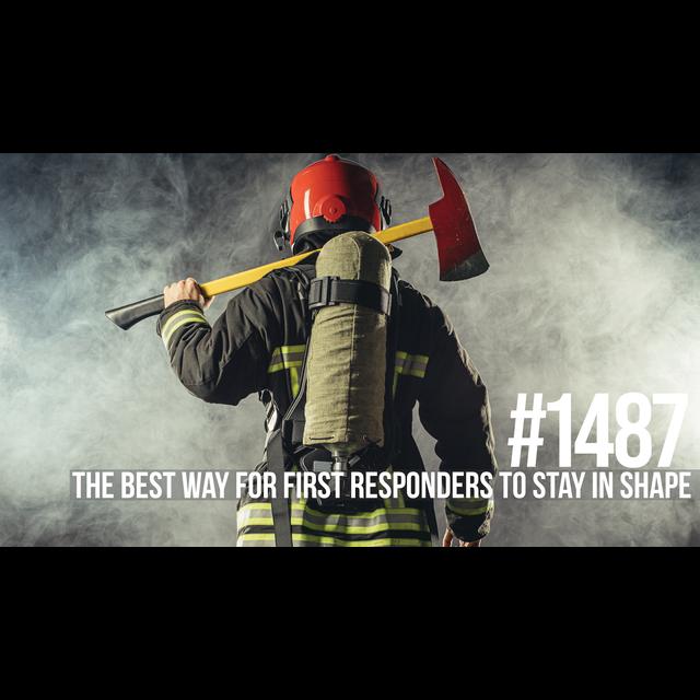 1487: The Best Way for First Responders to Stay in Shape - podcast episode cover
