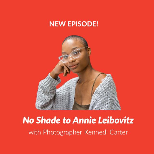 Episode 74: No Shade To Annie Leibovitz - podcast episode cover