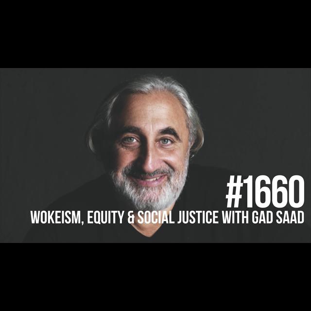 1660: Wokeism, Equity & Social Justice with Gad Saad - podcast episode cover